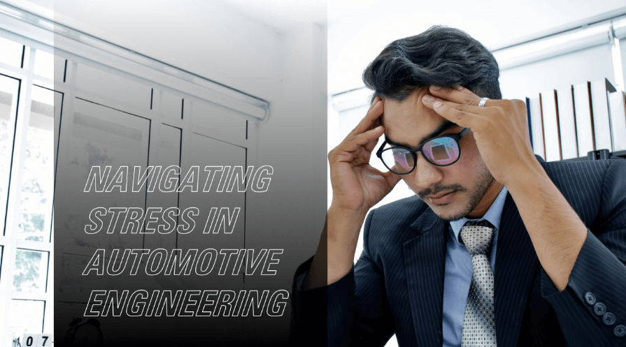 Navigating Stress in Automotive Engineering: A Roadmap to Wellness